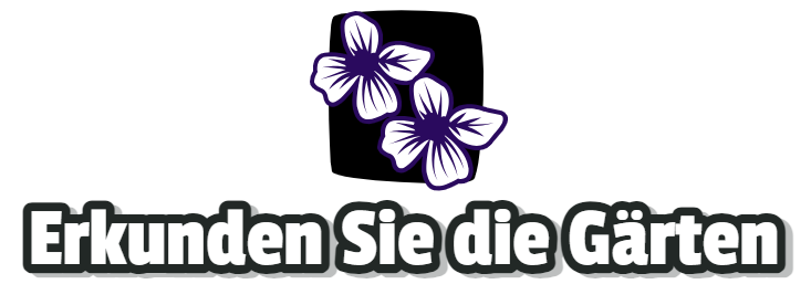 Erkunden Sie die Gärten